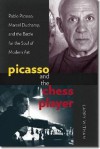 Picasso and the Chess Player: Pablo Picasso, Marcel Duchamp, and the Battle for the Soul of Modern Art - Larry Witham