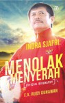 Indra Sjafri: Menolak Menyerah - F.X. Rudy Gunawan