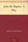 John the Baptist: A Play - Hermann Sudermann, Beatrice Marshall