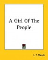 A Girl of the People - L.T. Meade