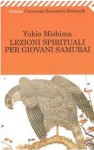 Lezioni spirituali per giovani samurai - Yukio Mishima, Lydia Origlia