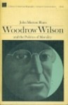 Woodrow Wilson and the Politics of Morality - John Morton Blum