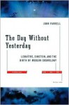 The Day Without Yesterday: Lemaitre, Einstein, and the Birth of Modern Cosmology - John Farrell