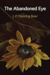 The Abandoned Eye - J.P. Dancing Bear