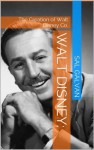 Walt Disney: the Creation of Walt Disney Co. - Sal Galvan, Matthew Jones