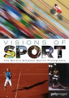 Visions of Sport: The World's Greatest Sports Photography - Justyn Barnes