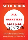 All Marketers Are Liars: The Underground Classic That Explains How Marketing Really Works--and Why Authenticity Is the Best Marketing of All - Seth Godin