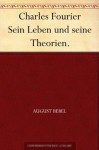 Charles Fourier Sein Leben und seine Theorien. (German Edition) - August Bebel