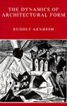 The Dynamics of Architectural Form - Rudolf Arnheim