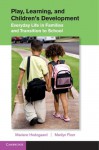 Play, Learning, and Children's Development: Everyday Life in Families and Transition to School - Mariane Hedegaard, Marilyn Fleer