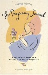 The Pregnancy Journal: A Day-to-Day Guide to a Healthy and Happy Pregnancy - A. Christine Harris