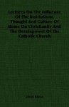 Lectures on the Influence of the Institutions, Thought & Culture of Rome - Ernest Renan