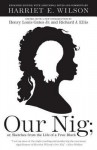 Our Nig: or, Sketches from the Life of a Free Black - Harriet E. Wilson, Henry Louis Gates Jr.