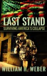 Last Stand: Surviving America's Collapse - William H. Weber