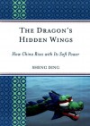 The Dragon's Hidden Wings: How China Rises with Its Soft Power - Sheng Ding