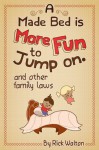 A Made Bed Is More Fun to Jump On and Other Family Laws - Rick Walton