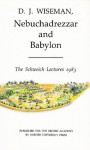 Nebuchadrezzar and Babylon (Schweich Lectures of the British Academy, 1983) - Donald J. Wiseman