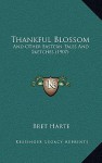 Thankful Blossom: And Other Eastern Tales and Sketches (1907) - Bret Harte