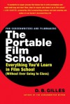 The Portable Film School: Everything You'd Learn in Film School (Without Ever Going to Class) - D.B. Gilles