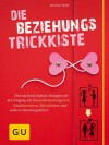 Die Beziehungs-Trickkiste: Einfache Strategien für den Umgang mit Schuldzuweisern, Eifersüchtlern und anderen Beziehungskillern (Partnerschaft & Familie) (German Edition) - Michael Mary