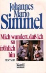 Mich wundert, daß ich so fröhlich bin. - Johannes Mario Simmel