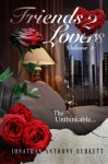 Friends 2 Lovers: The Unthinkable (Volume 1) - Jonathan Anthony Burkett