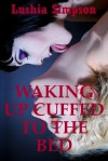 Waking Up Cuffed to the Bed: A Group Sex Lesbian Humiliation Erotica Story (RED HOT KINKY: Five Erotica Stories) - Lushia Simpson