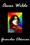 Oscar Wilde Grandes Clásicos (El Retrato de Dorian Gray, De Profundis, Un Marido Ideal, Una Mujer Sin Importancia, El Crimen de Lord Arthur Saville, El ... de Canterville...) (Spanish Edition) - Oscar Wilde