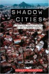 Shadow Cities: A Billion Squatters, A New Urban World - Robert Neuwirth