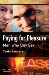 Paying for Pleasure: Men Who Buy Sex - Teela Sanders