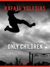 Only Children - Rafael Yglesias