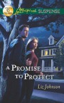 A Promise to Protect (Love Inspired Suspense) - Liz Johnson