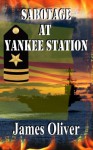 Sabotage At Yankee Station - James Oliver