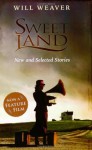 Sweet Land: New and Selected Stories - Will Weaver