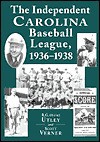 The Independent Carolina Baseball League, 1936-1938: Baseball Outlaws - R.G. Utley, Scott Verner