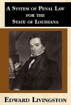 A System of Penal Law for the State of Louisiana - Edward Livingston