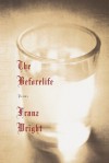 The Beforelife - Franz Wright