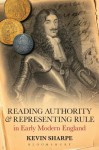 Reading Authority and Representing Rule in Early Modern England - Kevin Sharpe