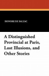 A Distinguished Provincial at Paris, Lost Illusions, and Other Stories - George Saintsbury, Honoré de Balzac, Ellen Marriage