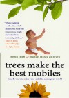 Trees Make the Best Mobiles: Simple Ways to Raise Your Child in a Complex World - Jessica Teich, Brandel France de Bravo