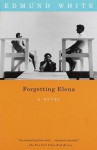 Forgetting Elena: A Novel - Edmund White