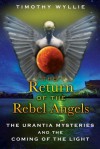 The Return of the Rebel Angels: The Urantia Mysteries and the Coming of the Light - Timothy Wyllie