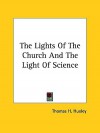 The Lights of the Church and the Light of Science - Thomas Henry Huxley