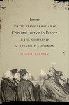 Juries and the Transformation of Criminal Justice in France in the Nineteenth & Twentieth Centuries - James M. Donovan