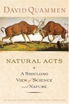 Natural Acts: A Sidelong View of Science and Nature, Revised and Expanded Edition - David Quammen