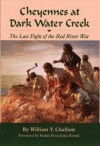 Cheyennes at Dark Water Creek: The Last Fight of the Red River War - William Y. Chalfant