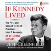 If Kennedy Lived: The First and Second Terms of President John F. Kennedy: An Alternate History - Jeff Greenfield, Tom Stechschulte