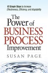 The Power of Business Process Improvement: 10 Simple Steps to Increase Effectiveness, Efficiency, and Adaptability - Susan Page