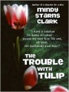 The Trouble with Tulip - Mindy Starns Clark