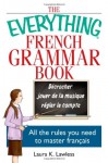 The Everything French Grammar Book: All the Rules You Need to Master Francais - Laura K. Lawless